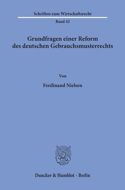 Grundfragen einer Reform des deutschen Gebrauchsmusterrechts. von Nielsen,  Ferdinand