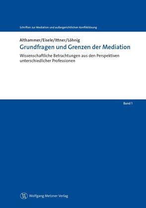 Grundfragen und Grenzen der Mediation von Althammer,  Christoph, Eisele,  Jörg, Ittner,  Heidi, Löhnig,  Martin