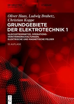 Grundgebiete der Elektrotechnik / Gleichstromnetze, Operationsverstärkerschaltungen, elektrische und magnetische Felder von Brabetz,  Ludwig, Clausert,  Horst, Haas,  Oliver, Koppe,  Christian, Wiesemann,  Gunther