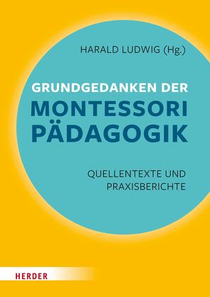 Grundgedanken der Montessori-Pädagogik von Ludwig,  Harald, Montessori,  Maria, Oswald,  Paul, Schulz-Benesch,  Günter