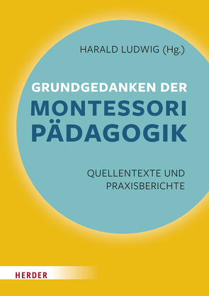 Grundgedanken der Montessori-Pädagogik von Ludwig,  Harald, Montessori,  Maria, Oswald,  Paul, Schulz-Benesch,  Günter