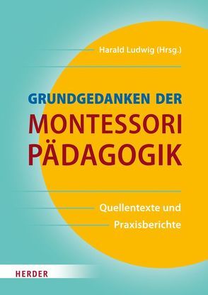Grundgedanken der Montessori-Pädagogik von Ludwig,  Harald, Montessori,  Maria, Oswald,  Paul, Schulz-Benesch,  Günter