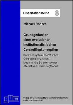 Grundgedanken einer evolutionär-institutionalistischen Controllingkonzeption von Rösner,  Michael