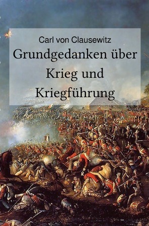 Grundgedanken über Krieg und Kriegführung von Clausewitz,  Carl von