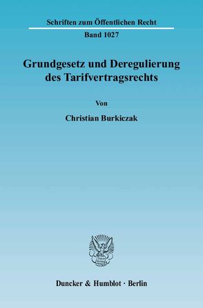 Grundgesetz und Deregulierung des Tarifvertragsrechts. von Burkiczak,  Christian
