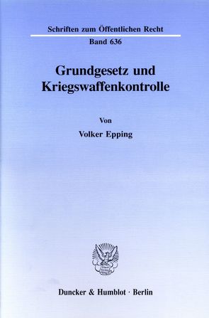 Grundgesetz und Kriegswaffenkontrolle. von Epping,  Volker