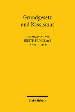 Grundgesetz und Rassismus von Froese,  Judith, Thym,  Daniel