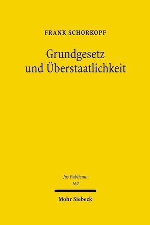 Grundgesetz und Überstaatlichkeit von Schorkopf,  Frank