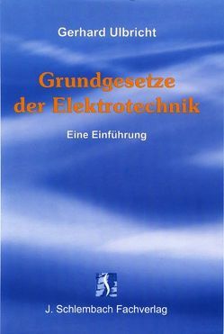 Grundgesetze der Elektrotechnik von Ulbricht,  Gerhard