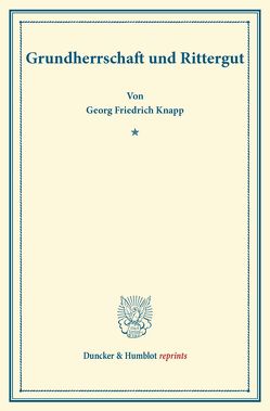 Grundherrschaft und Rittergut. von Knapp,  Georg Friedrich