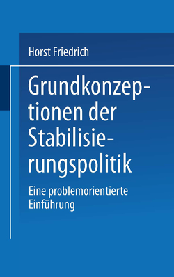 Grundkonzeptionen der Stabilisierungspolitik von Friedrich,  Horst