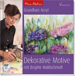 Grundkurs Acryl – Dekorative Motive von Waldschmidt,  Brigitte
