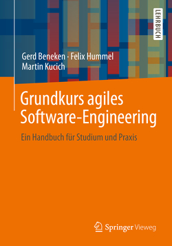 Grundkurs agiles Software-Engineering von Beneken,  Gerd, Hummel,  Felix, Kucich,  Martin