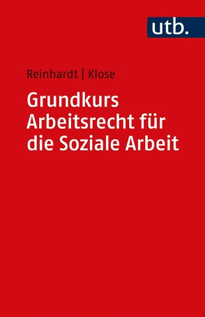 Grundkurs Arbeitsrecht für die Soziale Arbeit von Klose,  Daniel, Reinhardt,  Jörg