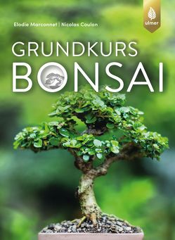 Grundkurs Bonsai von Coulon,  Nicolas, Marconnet,  Elodie