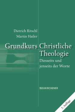 Grundkurs Christliche Theologie von Hailer,  Martin, Ritschl,  D.D.,  Dietrich