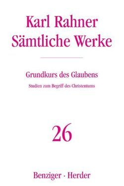 Grundkurs des Glaubens von Raffelt,  Albert, Rahner,  Karl, Schwerdtfeger,  Nikolaus