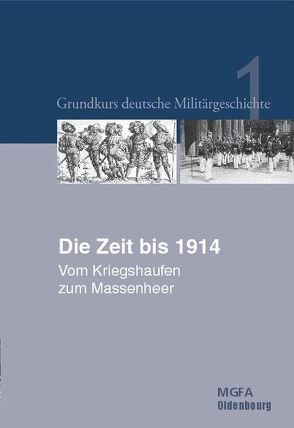 Grundkurs deutsche Militärgeschichte / Die Zeit bis 1914 von Groß,  Gerhard P, Hansen,  Ernst Willi, Neugebauer,  Karl-Volker, Potempa,  Harald