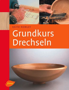 Grundkurs Drechseln von Rowley,  Keith