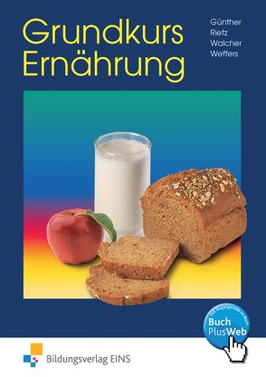 Grundkurs Ernährung von Günther,  Beate, Rietz,  Manfred, Walcher,  Karl, Weffers,  Peter
