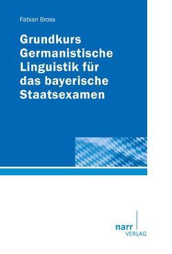 Grundkurs Germanistische Linguistik für das bayerische Staatsexamen von Bross,  Fabian