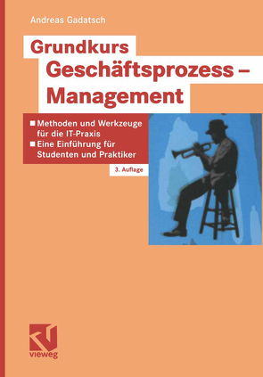 Grundkurs Geschäftsprozess-Management von Gadatsch,  Andreas