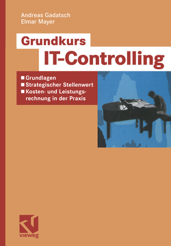 Grundkurs IT-Controlling von Gadatsch,  Andreas, Mayer,  Elmar