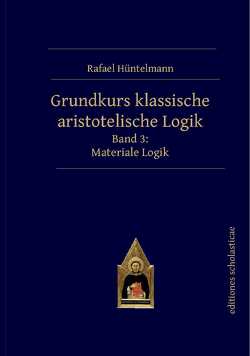 Grundkurs klassische aristotelische Logik von Hüntelmann,  Rafael