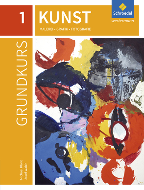 Grundkurs Kunst – Ausgabe 2016 für die Sekundarstufe II von Klant,  Michael, Spielmann,  Raphael, Walch,  Josef