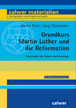 Grundkurs Martin Luther und die Reformation von Petri,  Dieter, Thierfelder,  Jörg