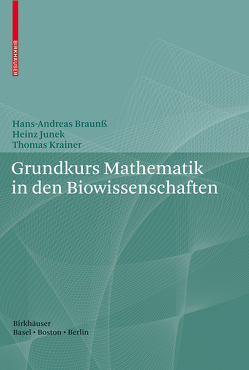 Grundkurs Mathematik in den Biowissenschaften von Braunß,  Hans-Andreas, Junek,  Heinz, Krainer,  Thomas