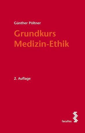 Grundkurs Medizin-Ethik von Pöltner,  Günther