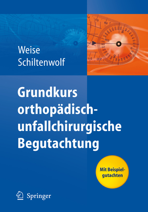 Grundkurs orthopädisch-unfallchirurgische Begutachtung von Schiltenwolf,  Marcus, Weise,  Kuno