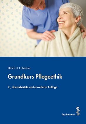 Grundkurs Pflegeethik von Körtner,  Ulrich H. J.