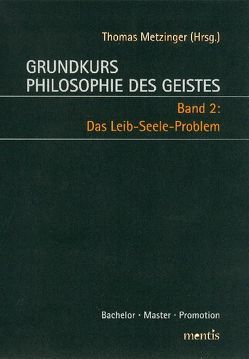 Grundkurs Philosophie des Geistes / Grundkurs Philosophie des Geistes – Band 2: Das Leib-Seele-Problem von Metzinger,  Thomas