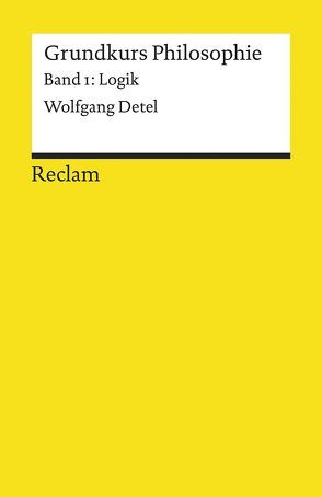 Grundkurs Philosophie / Logik von Detel,  Wolfgang