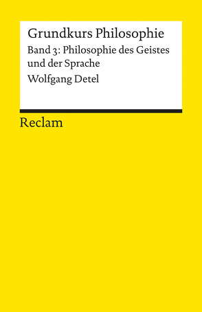 Grundkurs Philosophie. Band 3: Philosophie des Geistes und der Sprache von Detel,  Wolfgang