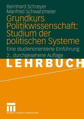Grundkurs Politikwissenschaft: Studium der politischen Systeme von Schreyer,  Bernhard, Schwarzmeier,  Manfred