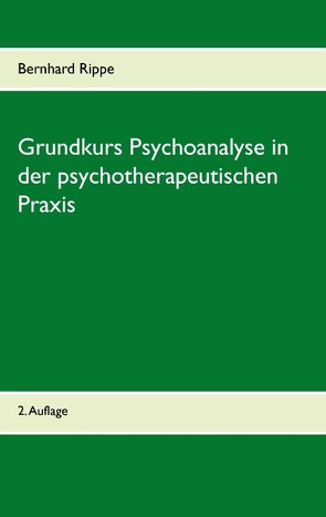Grundkurs Psychoanalyse in der psychotherapeutischen Praxis von Rippe,  Bernhard