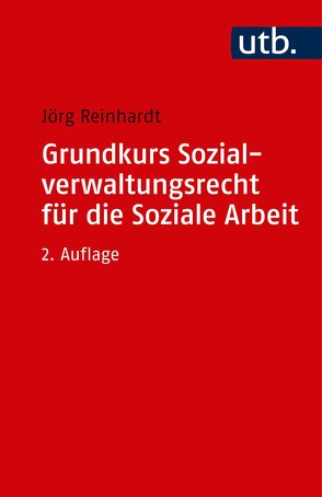 Grundkurs Sozialverwaltungsrecht für die Soziale Arbeit von Reinhardt,  Jörg