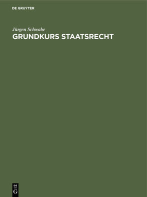 Grundkurs Staatsrecht von Schwabe,  Jürgen