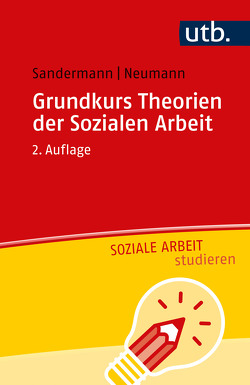 Grundkurs Theorien der Sozialen Arbeit von Neumann,  Sascha, Sandermann,  Philipp
