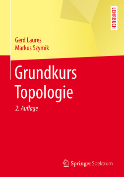 Grundkurs Topologie von Laures,  Gerd, Szymik,  Markus