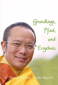 Grundlage, Pfad und Ergebnis von 12. Chamgon Kenting,  Tai Situ Rinpoche