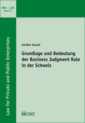 Grundlage und Bedeutung der Business Judgment Rule in der Schweiz von Gauch,  Sandro