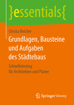 Grundlagen, Bausteine und Aufgaben des Städtebaus von Reicher,  Christa