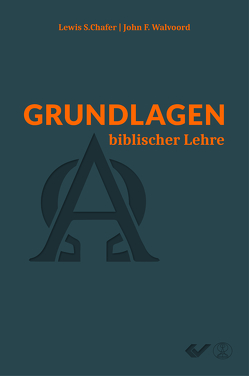 Grundlagen biblischer Lehre von Chafer,  Lewis S., Walvoord,  John F.