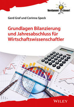 Grundlagen Bilanzierung und Jahresabschluss für Wirtschaftswissenschaftler von Graf,  Gerd, Speck,  Corinna