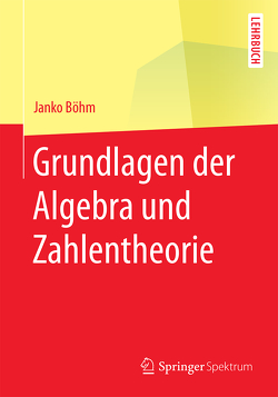 Grundlagen der Algebra und Zahlentheorie von Boehm,  Janko