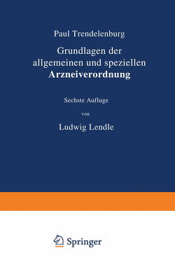 Grundlagen der allgemeinen und speziellen Arzneiverordnung von Lendle,  Ludwig, Trendelenburg,  Paul